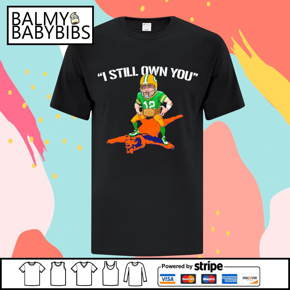 I Still Own You Aaron Rodgers Shirt, Custom prints store