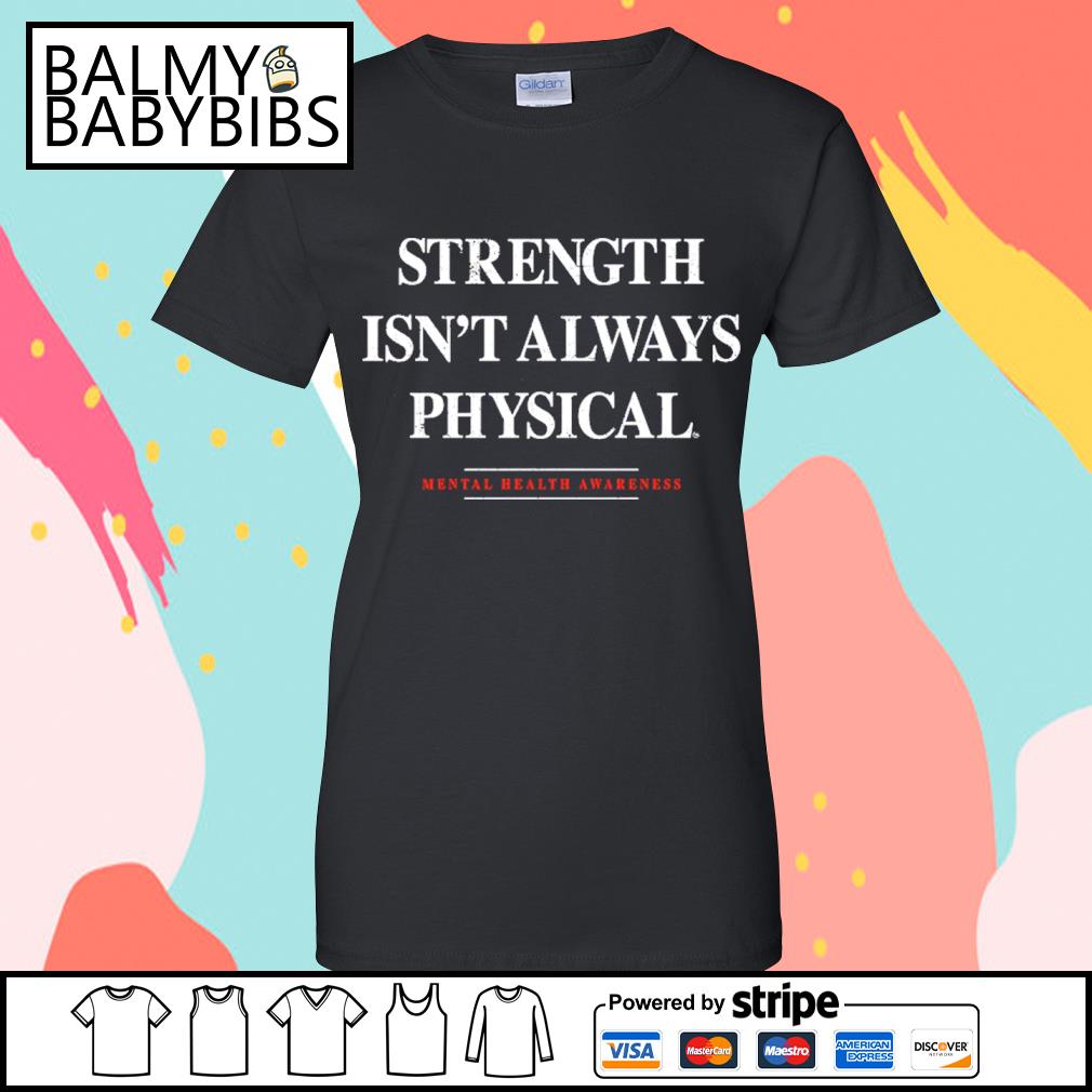 Strength Isn't Always Physical Mental Health Awareness New Shirt