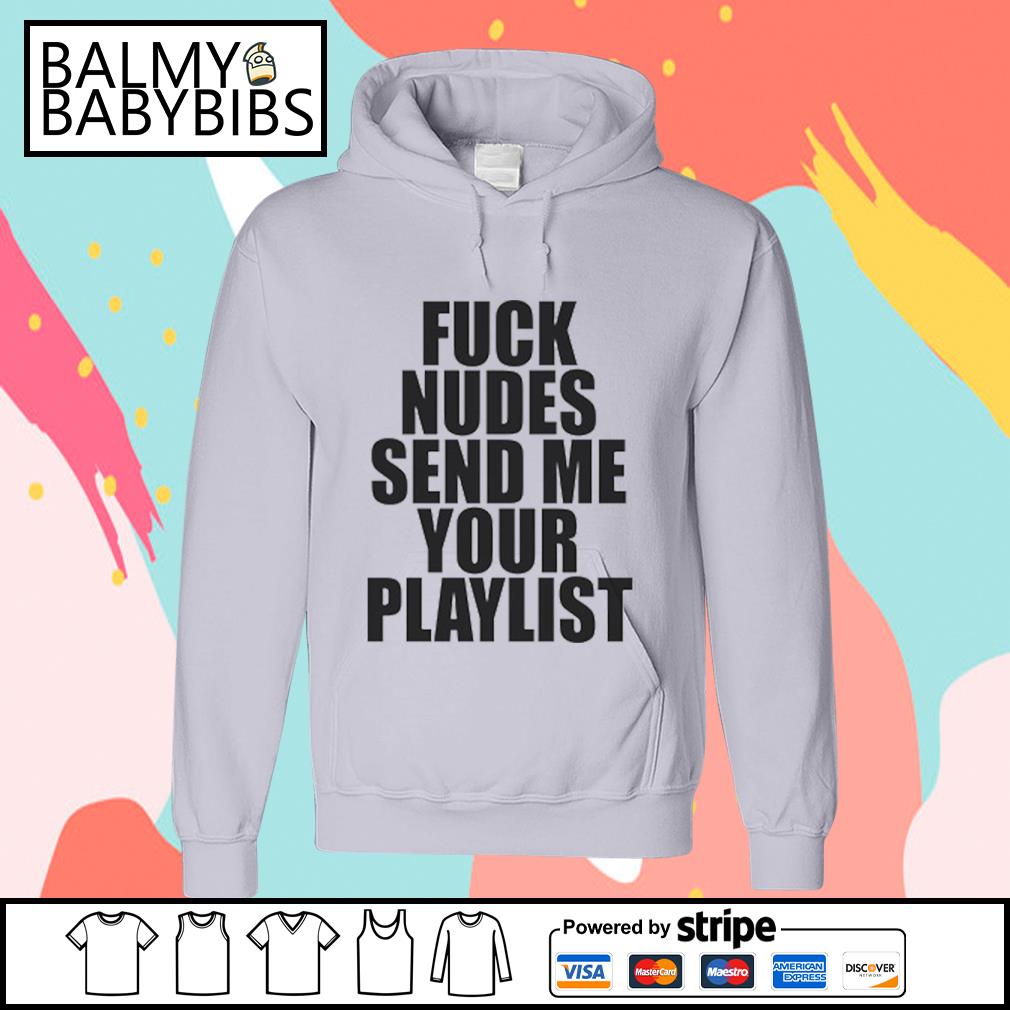 Funny fuck Nudes Send Me Your Playlist Classic Shirt - Balmy Baby Bibs